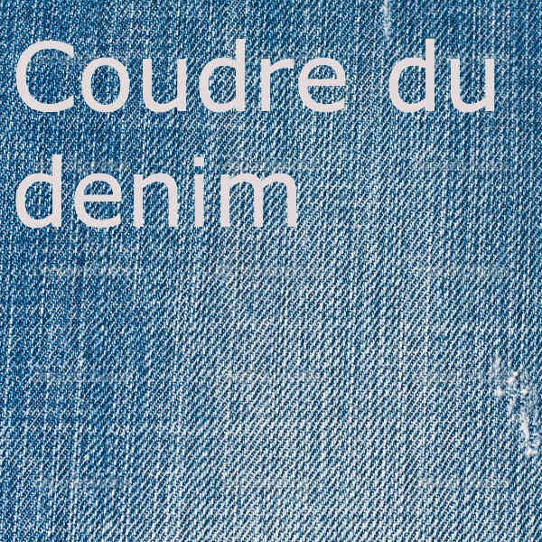 Coudre du denim (jean) Coudre du denim (jean)