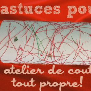 4 astuces pour un atelier de couture toujours propre !