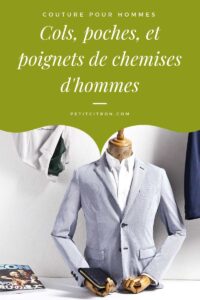 Cols, poignets et poches pour réussir une chemise d&rsquo;homme