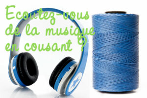 Ecoutez-vous de la musique quand vous cousez?
