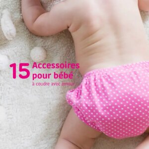 15 accessoires de bébé à coudre